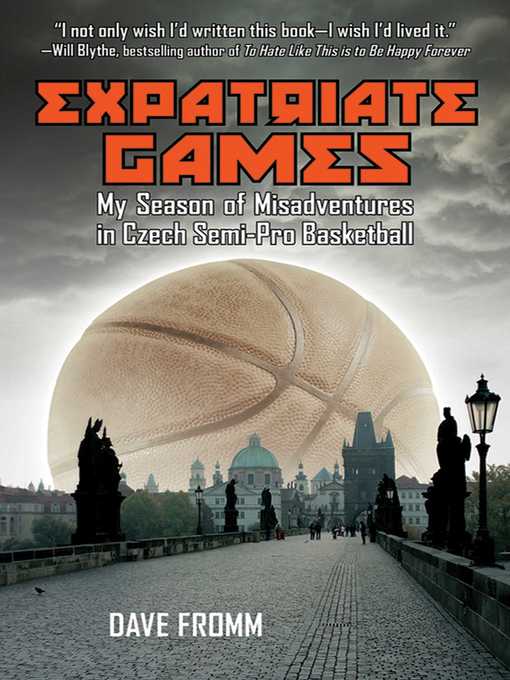 Title details for Expatriate Games: My Season of Misadventures in Czech Semi-Pro Basketball by David Fromm - Available